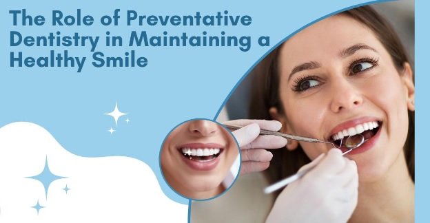  The Role of Preventative Dentistry in Maintaining a Healthy Smile